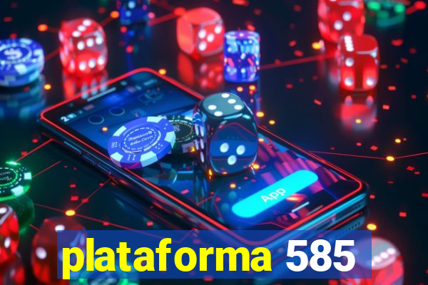 plataforma 585